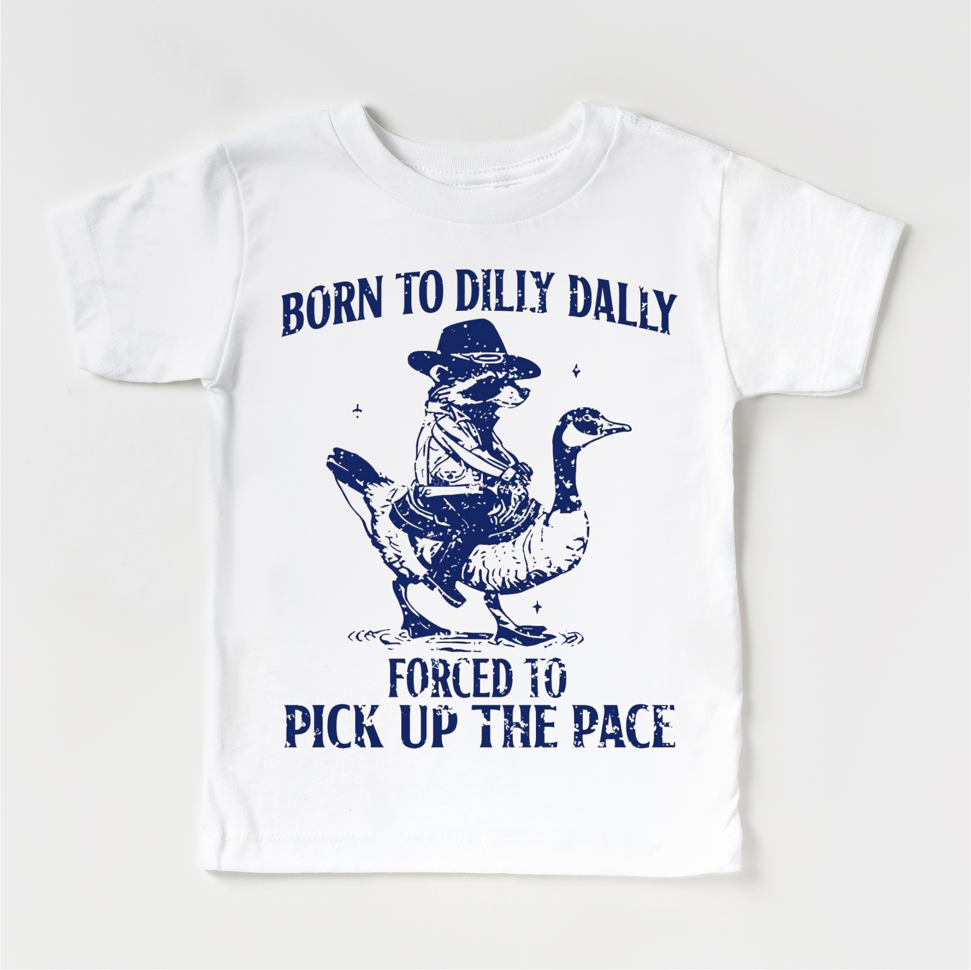 Born To Dilly Dally Forced To Pick Up The Pace  Shirt - Silly Goose Tee
